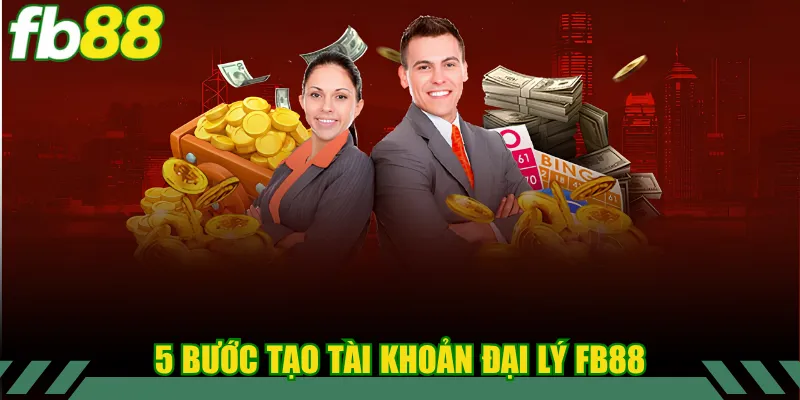 Đại Lý FB88 3 5 bước tạo tài khoản đại lý FB88