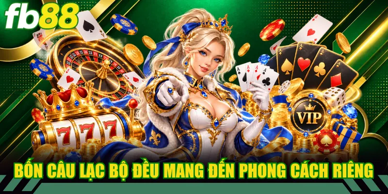Bốn câu lạc bộ đều mang đến phong cách riêng
