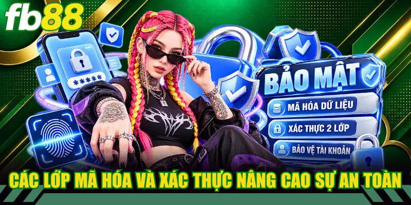 Các lớp mã hóa và xác thực nâng cao sự an toàn