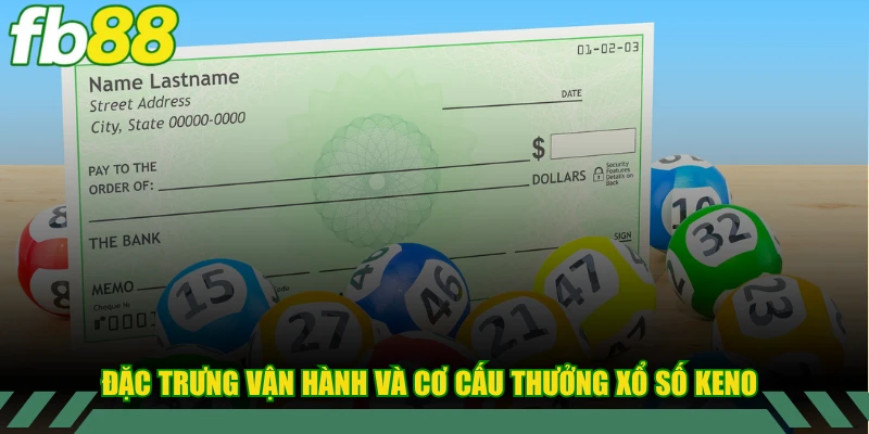 Đặc trưng vận hành và cơ cấu trả thưởng xổ số keno