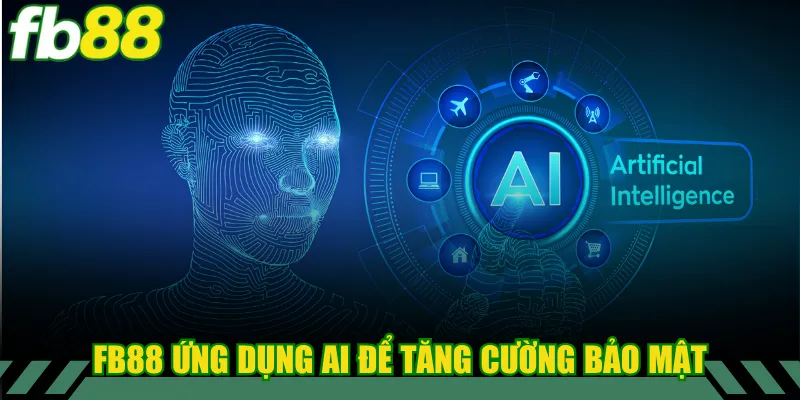 FB88 ứng dụng AI để tăng cường bảo mật