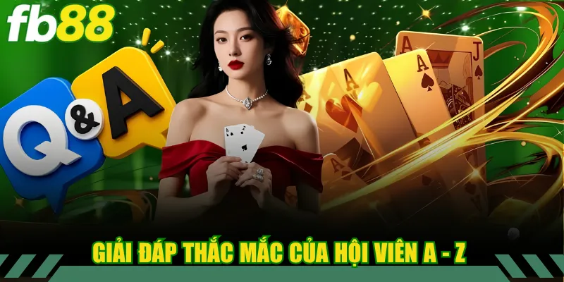 Giải đáp thắc mắc của hội viên A - Z