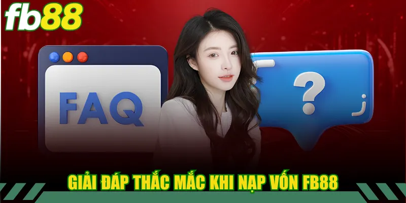 Giải đáp thắc mắc khi nạp vốn FB88