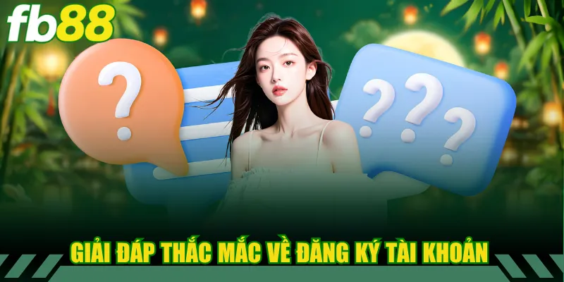 FAQ 2 Giải đáp thắc mắc về đăng ký tài khoản