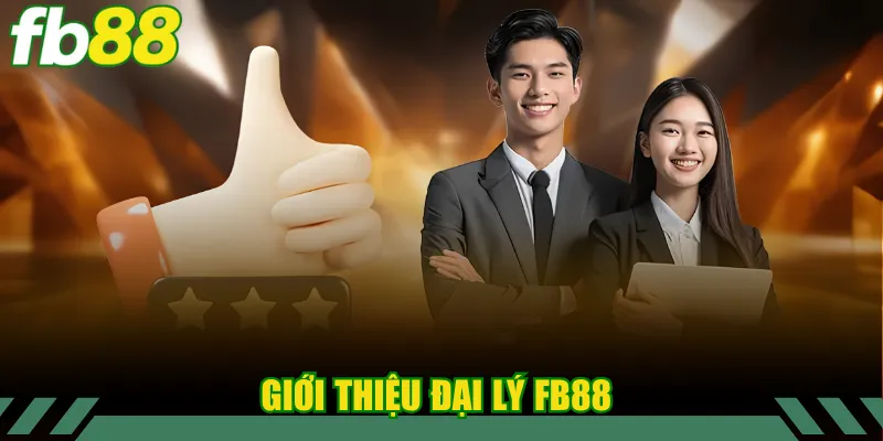 Đại Lý FB88 1 Giới thiệu đại lý FB88