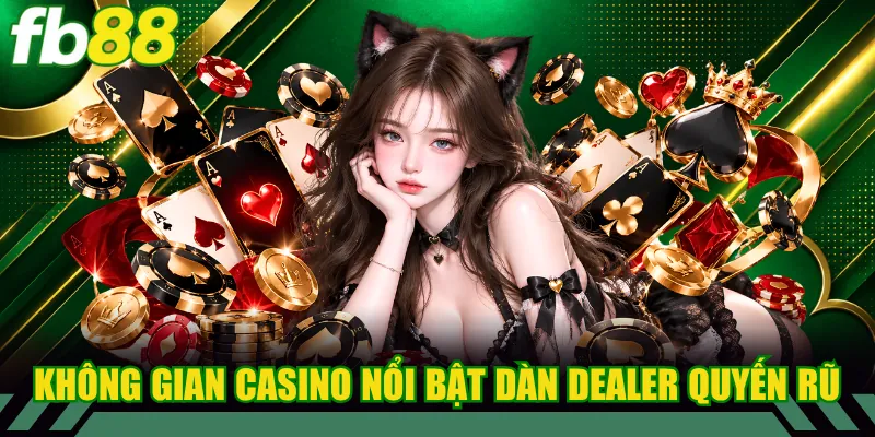 Không gian casino nổi bật cùng dàn dealer quyến rũ