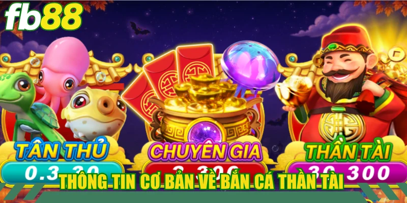 Nắm bắt thông tin cơ bản về siêu phẩm bắn cá Thần Tài