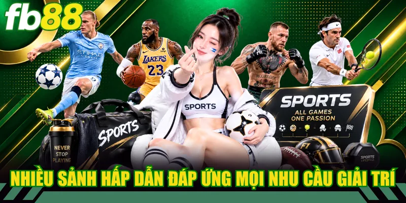 Nhiều sảnh hấp dẫn đáp ứng mọi nhu cầu giải trí