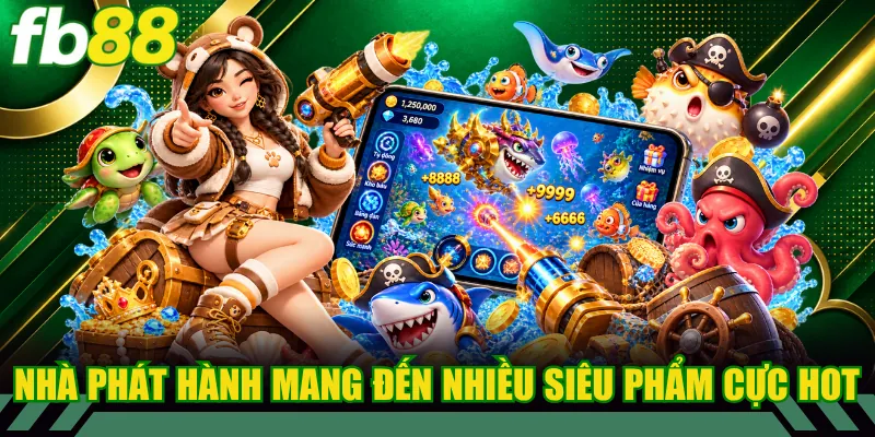 Những nhà phát hành mang đến nhiều siêu phẩm cực hot