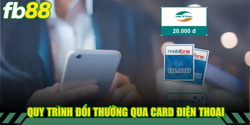 Quy trình đổi thưởng qua card điện thoại