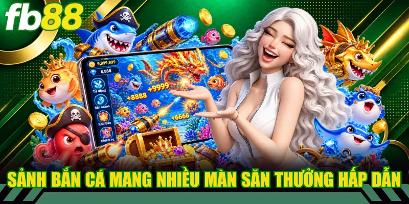 Sảnh bắn cá mang đến nhiều màn săn thưởng hấp dẫn