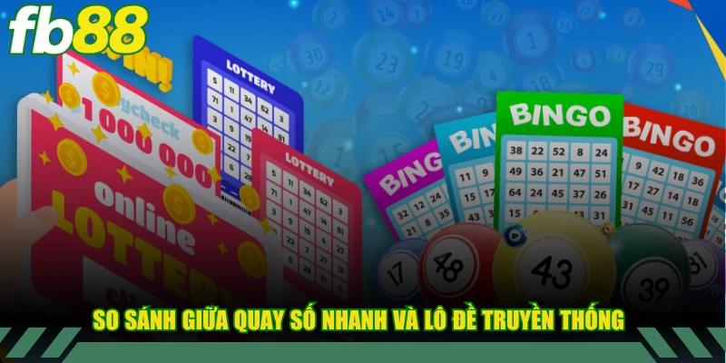 So sánh thông số giữa quay số nhanh và lô đề truyền thống