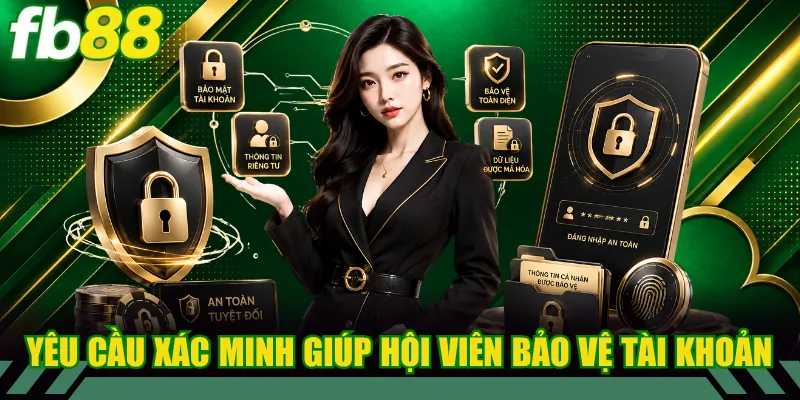 Yêu cầu xác minh giúp hội viên bảo vệ tài khoản